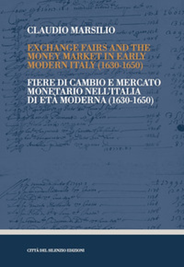 Exchange fairs and the money market in Early Modern Italy (1630-1650)-Fiere di cambio e mercato monetario nell'Italia di Età Moderna (1630-1650) - Librerie.coop Exchange fairs and the money market in Early Modern Italy (1630-1650)-Fiere di cambio e mercato monetario nell'Italia di Età Moderna (1630-1650) - Librerie.coop