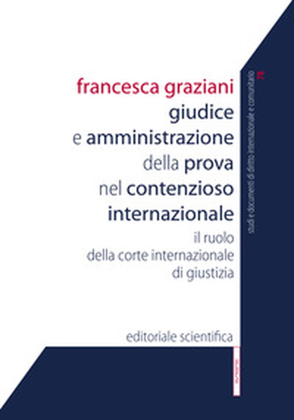 Giudice e amministrazione della prova nel contezioso internazionale. Il ruolo della corte internazionale di giustizia - Librerie.coop Giudice e amministrazione della prova nel contezioso internazionale. Il ruolo della corte internazionale di giustizia - Librerie.coop