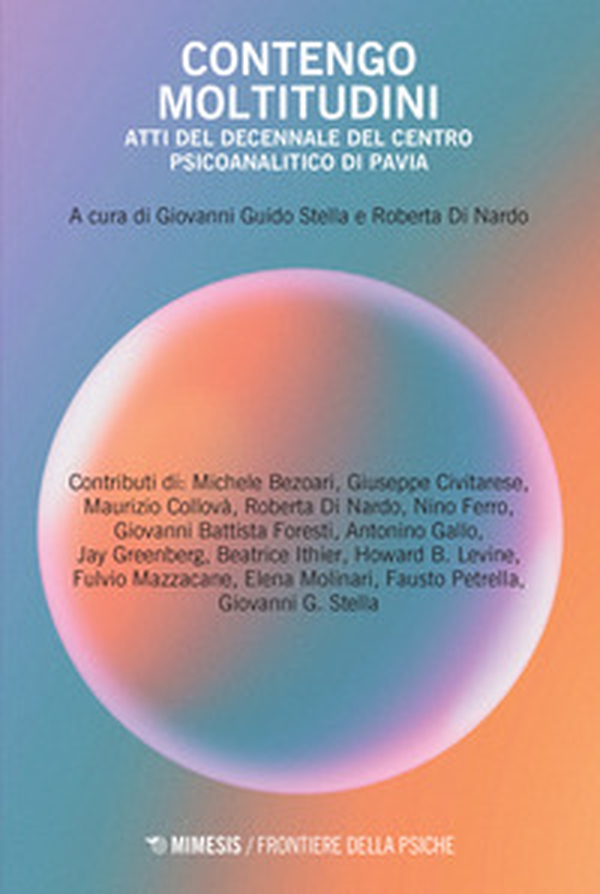 Contengo moltitudini. Atti del decennale del centro psicoanalitico di Pavia - Librerie.coop Contengo moltitudini. Atti del decennale del centro psicoanalitico di Pavia - Librerie.coop