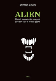 Alien. Misteri, inquietudini e segreti del film cult di Ridley Scott - Librerie.coop