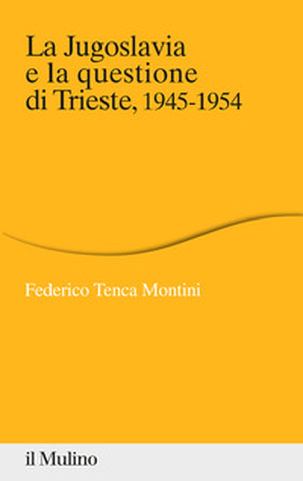 La Jugoslavia e la questione di Trieste, 1945-1954 - Librerie.coop La Jugoslavia e la questione di Trieste, 1945-1954 - Librerie.coop