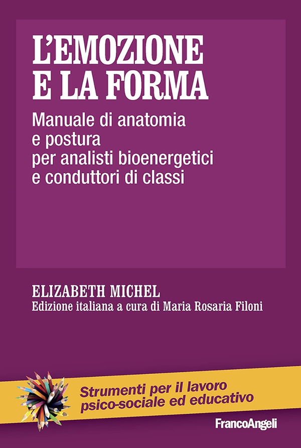 L'emozione e la forma. Manuale di anatomia e postura per analisti bioenergetici e conduttori di classi - Librerie.coop L'emozione e la forma. Manuale di anatomia e postura per analisti bioenergetici e conduttori di classi - Librerie.coop