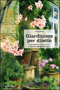 Giardiniere per diletto. Contributo a una cultura irregolare del giardinaggio - Librerie.coop
