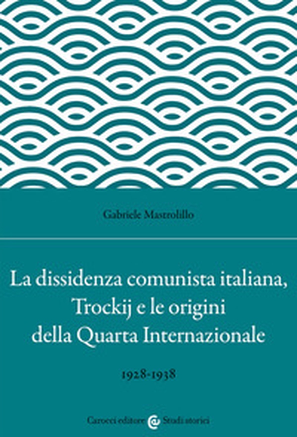 La dissidenza comunista italiana, Trockij e le origini della Quarta Internazionale. 1928-1938 - Librerie.coop La dissidenza comunista italiana, Trockij e le origini della Quarta Internazionale. 1928-1938 - Librerie.coop