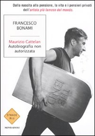 Maurizio Cattelan. Autobiografia non autorizzata - Librerie.coop