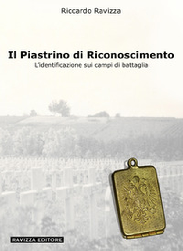 Il piastrino di riconoscimento. L'identificazione sui campi di battaglia - Librerie.coop Il piastrino di riconoscimento. L'identificazione sui campi di battaglia - Librerie.coop