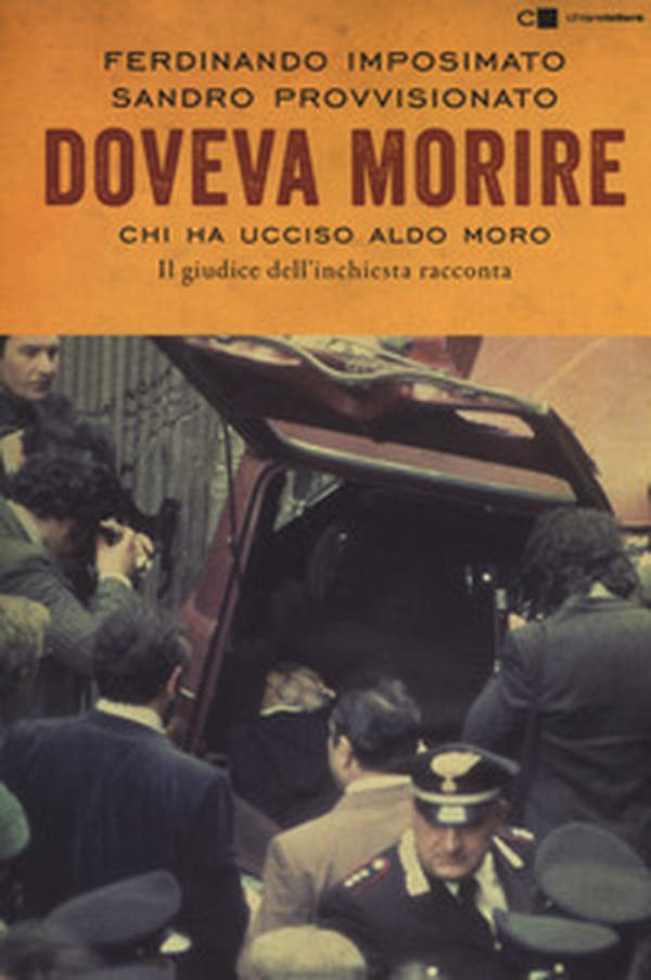 Doveva morire. Chi ha ucciso Aldo Moro. Il giudice dell'inchiesta racconta - Librerie.coop Doveva morire. Chi ha ucciso Aldo Moro. Il giudice dell'inchiesta racconta - Librerie.coop