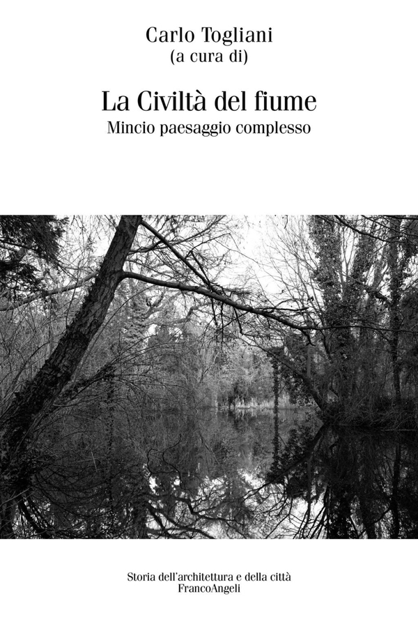La civiltà del fiume. Mincio paesaggio complesso - Librerie.coop La civiltà del fiume. Mincio paesaggio complesso - Librerie.coop