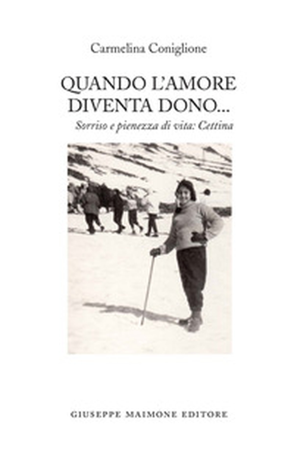 Quando l'amore diventa dono. Sorriso e pienezza di vita: Cettina - Librerie.coop Quando l'amore diventa dono. Sorriso e pienezza di vita: Cettina - Librerie.coop