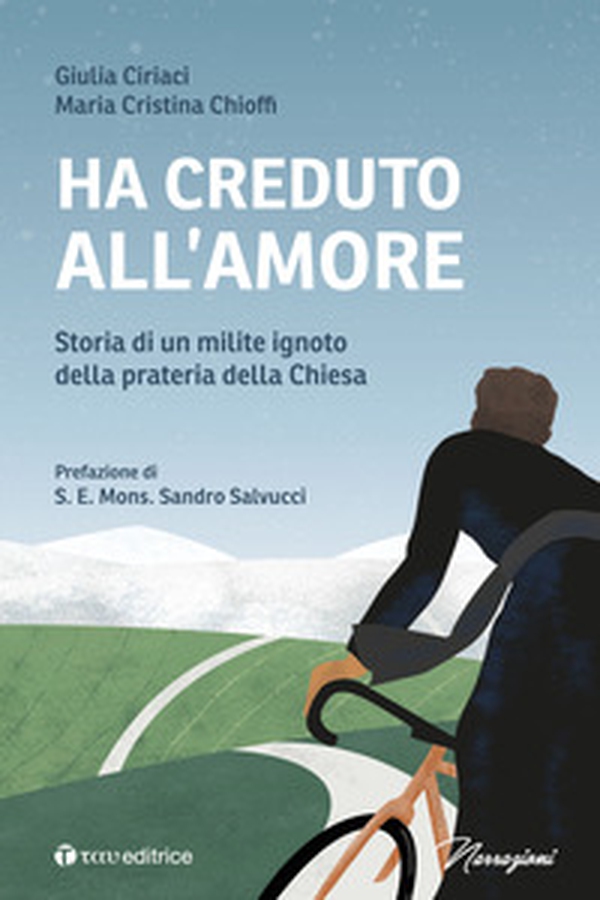 Ha creduto all'amore. Storia di un milite ignoto della prateria della Chiesa - Librerie.coop Ha creduto all'amore. Storia di un milite ignoto della prateria della Chiesa - Librerie.coop