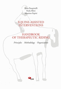 Equine-assisted interventions. Handbook of therapeutic riding. Principles, methodology, organisation - Librerie.coop