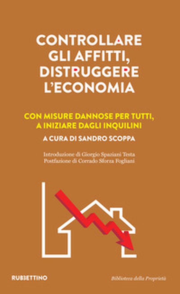 Controllare gli affitti, distruggere l'economia. Con misure dannose per tutti, a iniziare dagli inquilini - Librerie.coop Controllare gli affitti, distruggere l'economia. Con misure dannose per tutti, a iniziare dagli inquilini - Librerie.coop