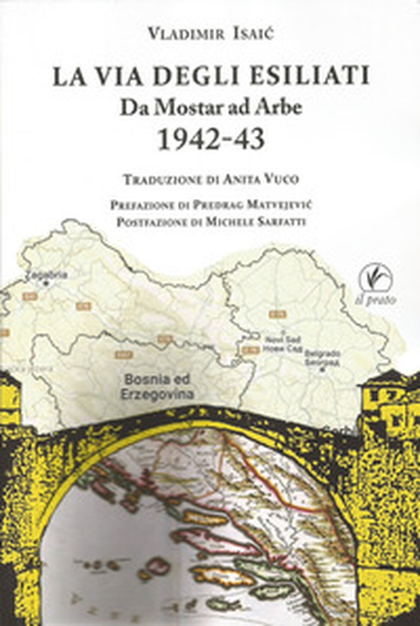 La via degli esiliati. Da Mostar ad Arbe 1942-43 - Librerie.coop La via degli esiliati. Da Mostar ad Arbe 1942-43 - Librerie.coop