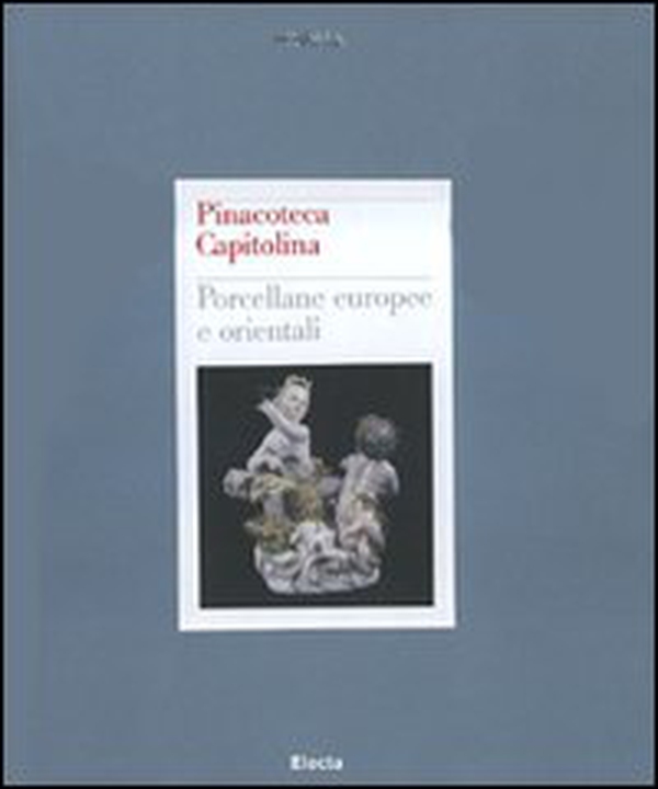 Pinacoteca Capitolina. Porcellane europee e orientali - Librerie.coop Pinacoteca Capitolina. Porcellane europee e orientali - Librerie.coop
