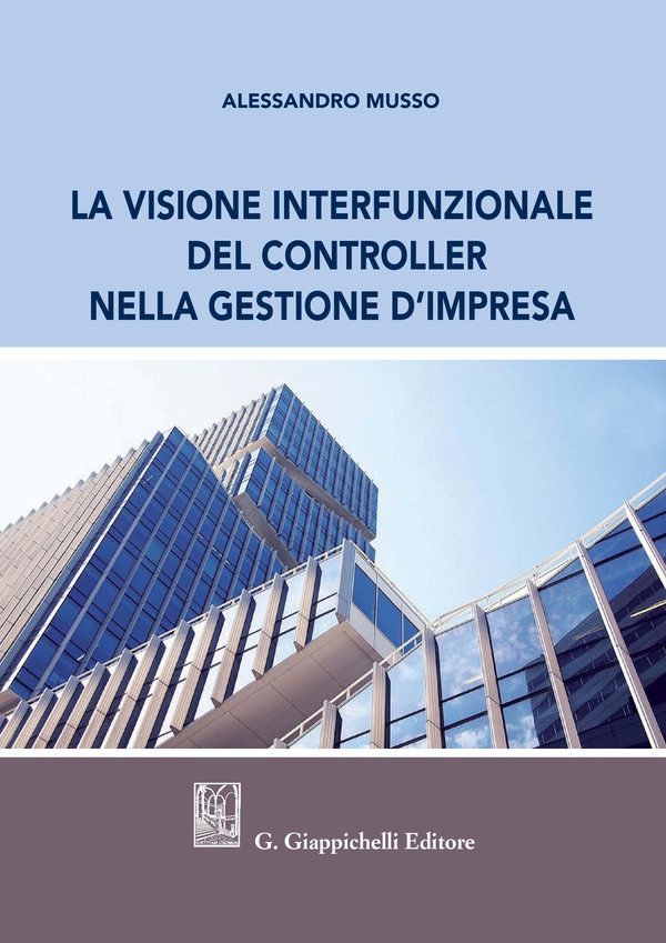 La visione interfunzionale del controller nella gestione d'impresa - Librerie.coop La visione interfunzionale del controller nella gestione d'impresa - Librerie.coop
