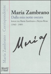 Dalla mia notte oscura. Lettere tra Maria Zambrano e Reyna Rivas (1960-1989) - Librerie.coop