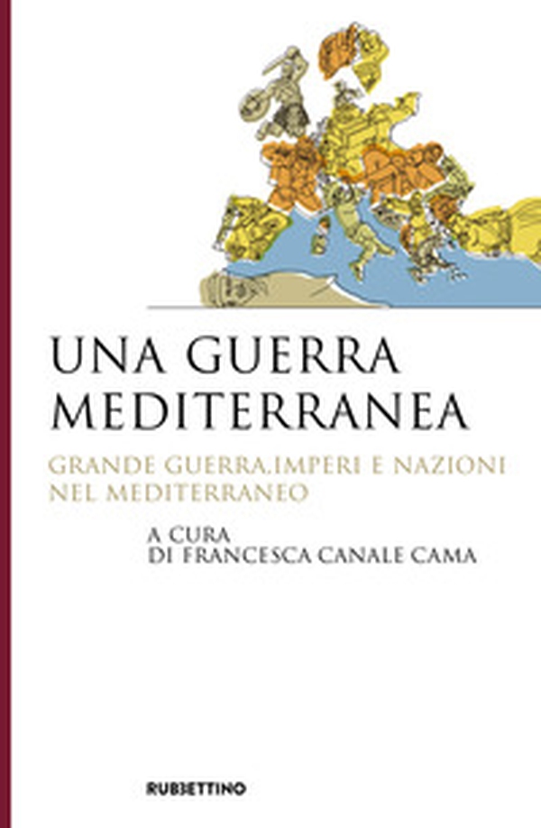 Una guerra mediterranea. Grande guerra, imperi e nazioni nel Mediterraneo - Librerie.coop Una guerra mediterranea. Grande guerra, imperi e nazioni nel Mediterraneo - Librerie.coop