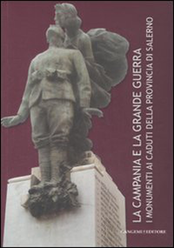 La Campania e la grande guerra. I monumenti ai caduti della provincia di Salerno - Librerie.coop La Campania e la grande guerra. I monumenti ai caduti della provincia di Salerno - Librerie.coop