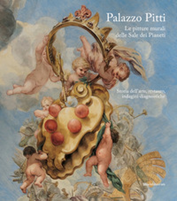 Palazzo Pitti. Le pitture murali delle Sale dei Pianeti. Storia dell'arte, restauro, indagini diagnostiche - Librerie.coop Palazzo Pitti. Le pitture murali delle Sale dei Pianeti. Storia dell'arte, restauro, indagini diagnostiche - Librerie.coop