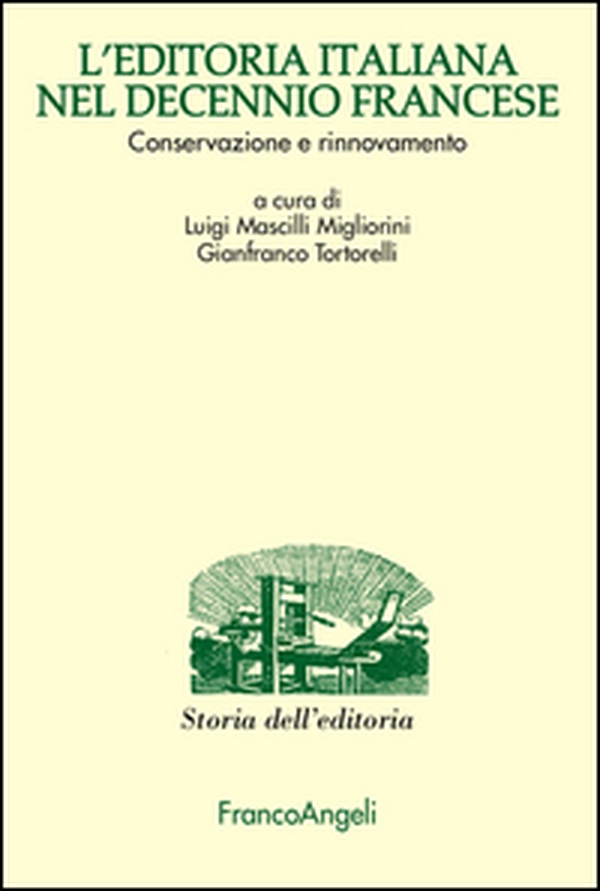 L'editoria italiana nel decennio francese. Conservazione e rinnovamento - Librerie.coop L'editoria italiana nel decennio francese. Conservazione e rinnovamento - Librerie.coop
