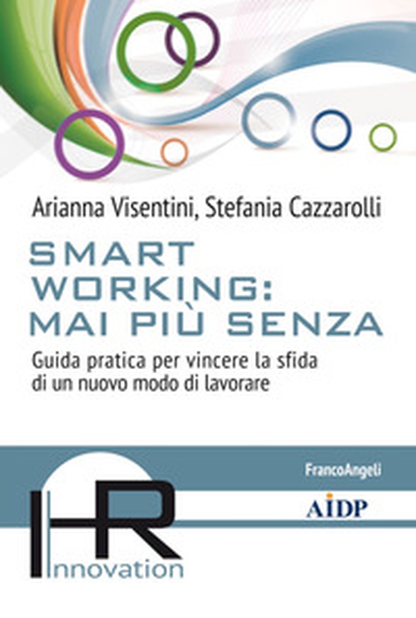 Smart working: mai più senza. Guida pratica per vincere la sfida di un nuovo modo di lavorare - Librerie.coop Smart working: mai più senza. Guida pratica per vincere la sfida di un nuovo modo di lavorare - Librerie.coop