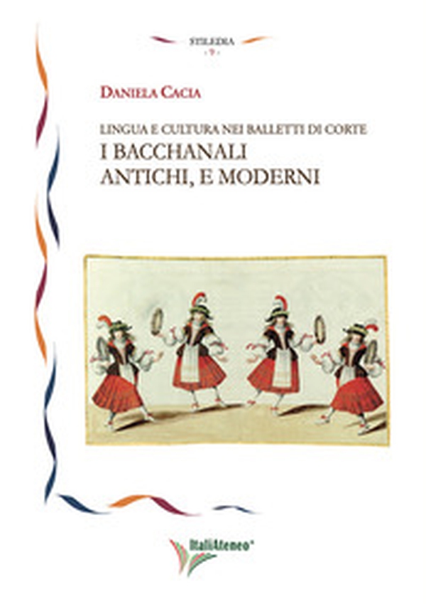 Lingua e cultura nei balletti di corte. I bacchanali antichi, e moderni - Librerie.coop Lingua e cultura nei balletti di corte. I bacchanali antichi, e moderni - Librerie.coop
