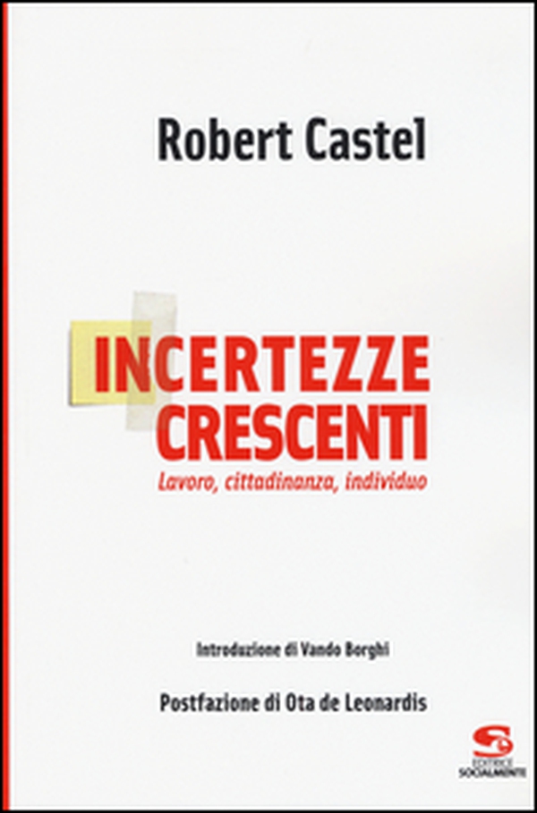 Incertezze crescenti. Lavoro, cittadinanza, individuo - Librerie.coop Incertezze crescenti. Lavoro, cittadinanza, individuo - Librerie.coop