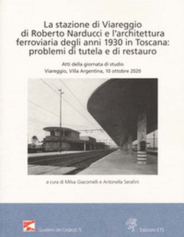 La stazione di Viareggio di Roberto Narducci e l'architettura ferroviaria degli anni 1930 in Toscana: problemi di tutela e di restauro - Librerie.coop La stazione di Viareggio di Roberto Narducci e l'architettura ferroviaria degli anni 1930 in Toscana: problemi di tutela e di restauro - Librerie.coop