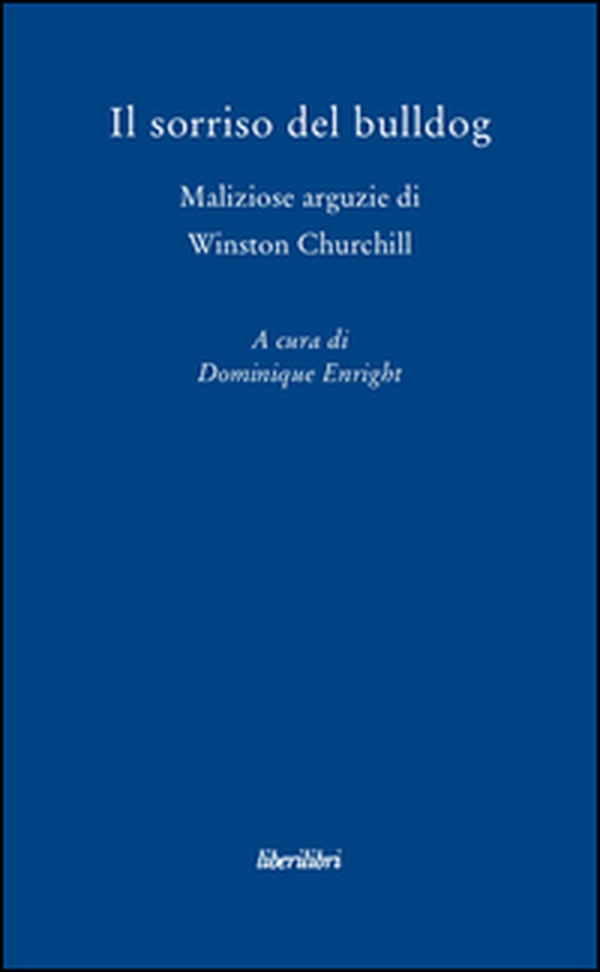 Il sorriso del bulldog. Maliziose arguzie di Winston Churchill - Librerie.coop Il sorriso del bulldog. Maliziose arguzie di Winston Churchill - Librerie.coop