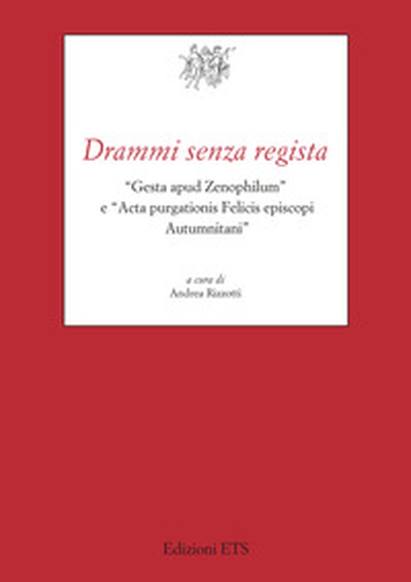 Drammi senza regista. «Gesta apud Zenophilum» e «Acta purgationis Felicis episcopi Autumnitani» - Librerie.coop Drammi senza regista. «Gesta apud Zenophilum» e «Acta purgationis Felicis episcopi Autumnitani» - Librerie.coop