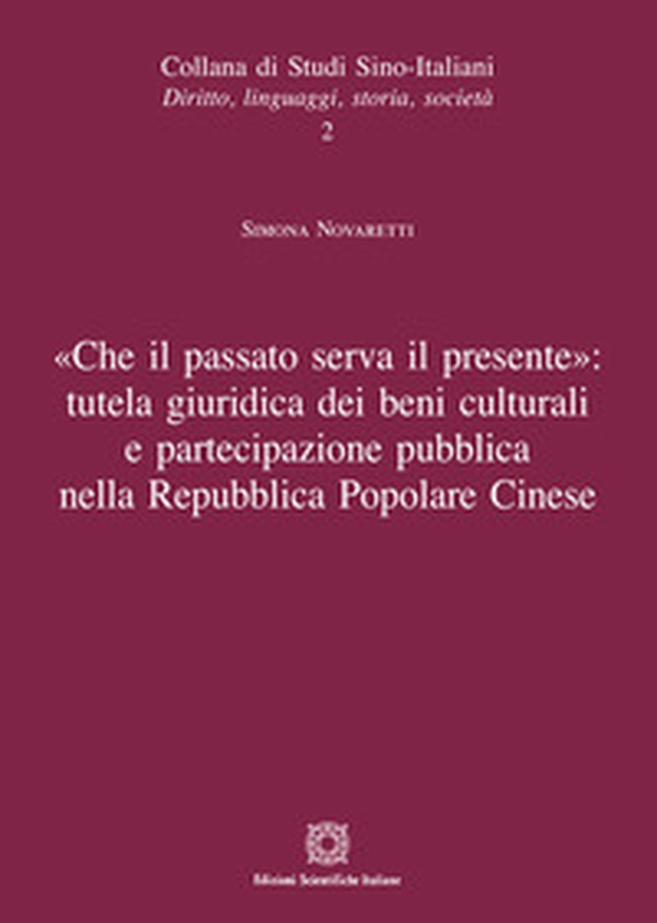 «Che il passato serva il presente»: tutela giuridica dei beni culturali a partecipazione pubblica nella Repubblica Popolare Cinese - Librerie.coop «Che il passato serva il presente»: tutela giuridica dei beni culturali a partecipazione pubblica nella Repubblica Popolare Cinese - Librerie.coop