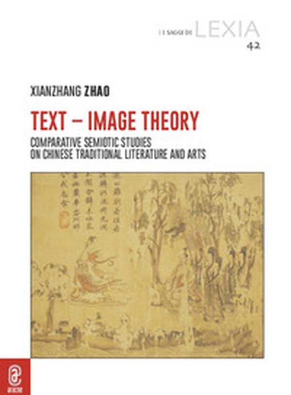 Text-Image Theory. Comparative Semiotic Studies on Chinese Traditional Literature and Arts - Librerie.coop Text-Image Theory. Comparative Semiotic Studies on Chinese Traditional Literature and Arts - Librerie.coop