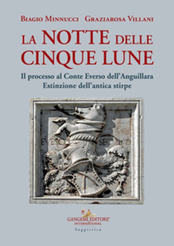La notte delle cinque lune. Il processo al Conte Everso dell'Anguillara. Estinzione dell'antica stirpe - Librerie.coop La notte delle cinque lune. Il processo al Conte Everso dell'Anguillara. Estinzione dell'antica stirpe - Librerie.coop