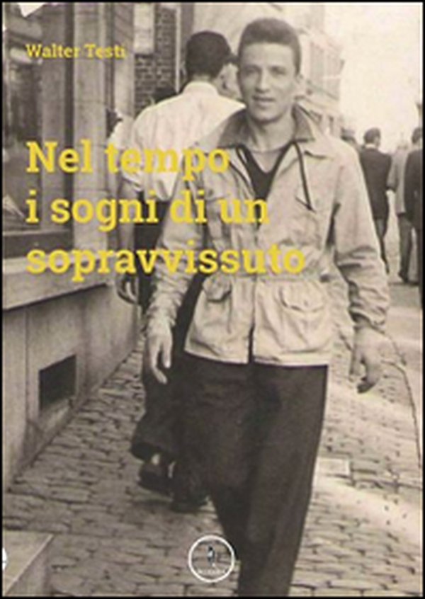 Nel tempo i sogni di un sopravvissuto - Librerie.coop Nel tempo i sogni di un sopravvissuto - Librerie.coop