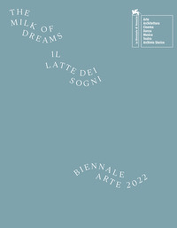 La Biennale di Venezia. 59ª Esposizione internazionale d'arte. Il latte dei sogni - Librerie.coop La Biennale di Venezia. 59ª Esposizione internazionale d'arte. Il latte dei sogni - Librerie.coop
