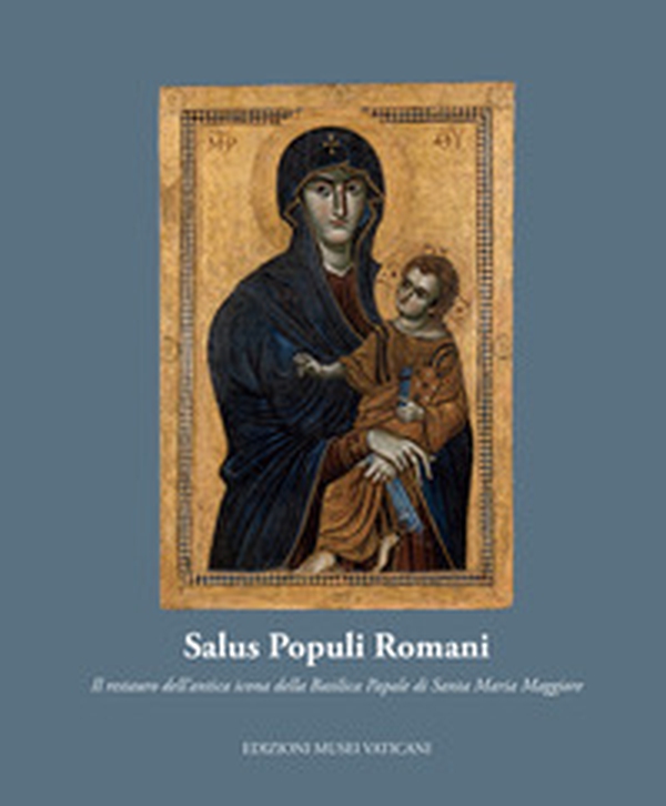 Salus Populi Romani. Il restauro dell'antica icona della Basilica Papale di Santa Maria Maggiore - Librerie.coop Salus Populi Romani. Il restauro dell'antica icona della Basilica Papale di Santa Maria Maggiore - Librerie.coop