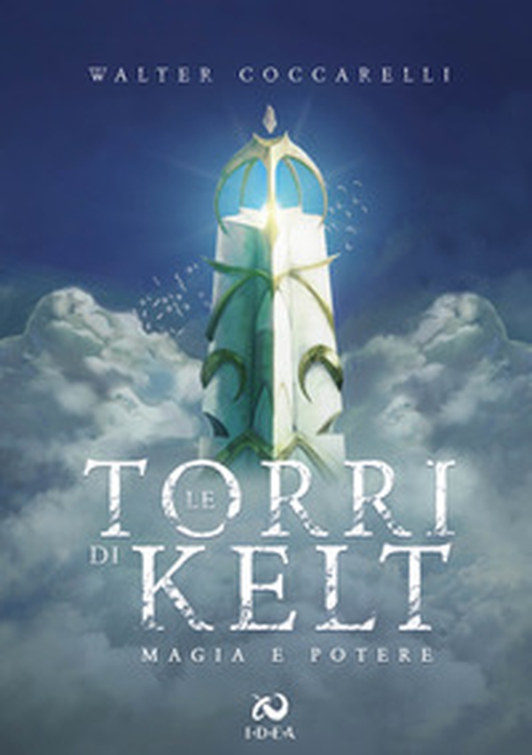 Magia e potere. Le Torri di Kelt - Librerie.coop Magia e potere. Le Torri di Kelt - Librerie.coop