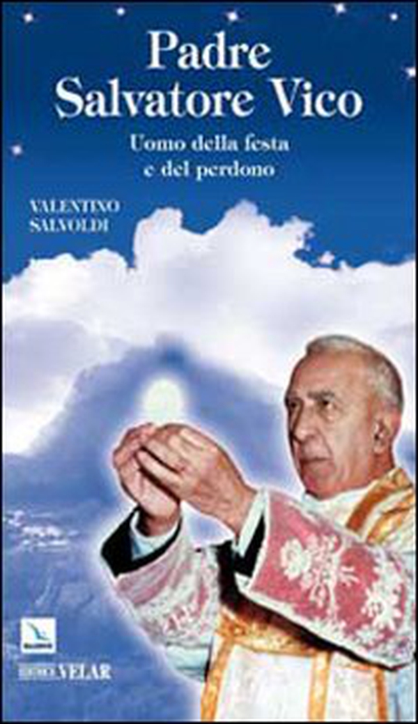 Padre Salvatore Vico. Uomo della festa e del perdono - Librerie.coop Padre Salvatore Vico. Uomo della festa e del perdono - Librerie.coop