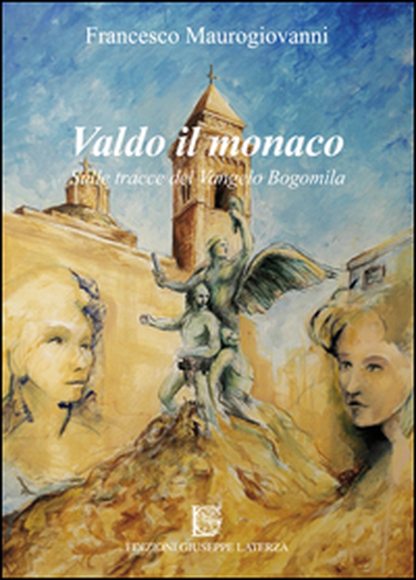 Valdo il monaco. Sulle tracce del Vangelo Bogomila - Librerie.coop Valdo il monaco. Sulle tracce del Vangelo Bogomila - Librerie.coop