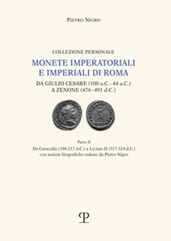 Monete imperatoriali e imperiali di Roma. Da Giulio Cesare (100 a.C.-44 a.C.) a Zenone ( 476-491 d.C.) - Vol. 2 - Librerie.coop Monete imperatoriali e imperiali di Roma. Da Giulio Cesare (100 a.C.-44 a.C.) a Zenone ( 476-491 d.C.) - Vol. 2 - Librerie.coop