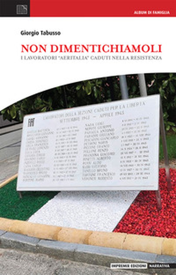 Non dimentichiamoli. I lavoratori «aeritalia» caduti nella Resistenza - Librerie.coop Non dimentichiamoli. I lavoratori «aeritalia» caduti nella Resistenza - Librerie.coop