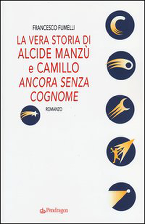 La vera storia di Alcide Manzù e Camillo «ancora senza cognome» - Librerie.coop La vera storia di Alcide Manzù e Camillo «ancora senza cognome» - Librerie.coop