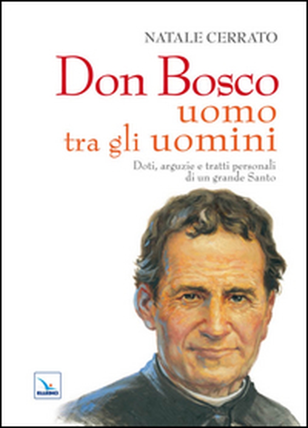 Don Bosco uomo tra gli uomini. Doti, arguzie e tratti personali di un grande Santo - Librerie.coop Don Bosco uomo tra gli uomini. Doti, arguzie e tratti personali di un grande Santo - Librerie.coop
