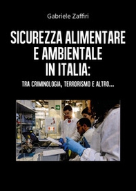 Sicurezza alimentare e ambientale in Italia: tra criminologia, terrorismo e altro... - Librerie.coop