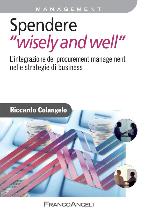 Spendere "wisely and well". L’integrazione del procurement management nelle strategie di business - Librerie.coop Spendere "wisely and well". L’integrazione del procurement management nelle strategie di business - Librerie.coop