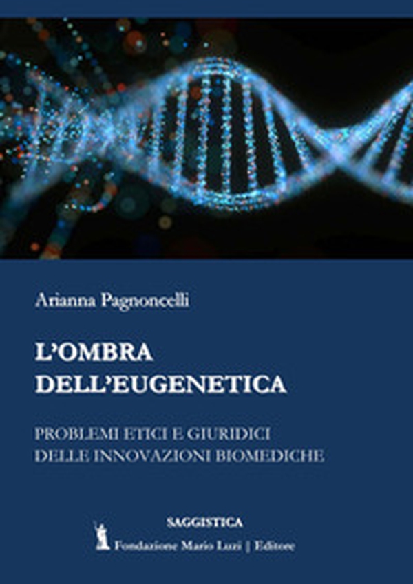 L'ombra dell'eugenetica. Problemi etici e giuridici delle innovazioni biomediche - Librerie.coop L'ombra dell'eugenetica. Problemi etici e giuridici delle innovazioni biomediche - Librerie.coop