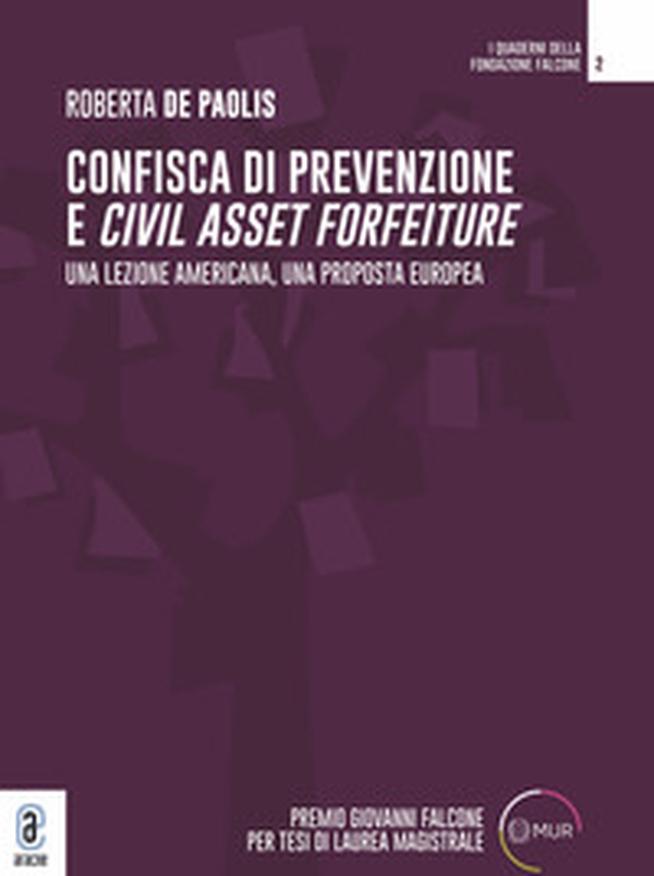 Confisca di prevenzione e Civil Asset Forfeiture. Una lezione americana, una proposta europea - Librerie.coop Confisca di prevenzione e Civil Asset Forfeiture. Una lezione americana, una proposta europea - Librerie.coop