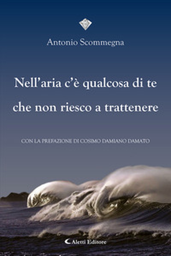 Nell'aria c'è qualcosa di te che non riesco a trattenere - Librerie.coop Nell'aria c'è qualcosa di te che non riesco a trattenere - Librerie.coop