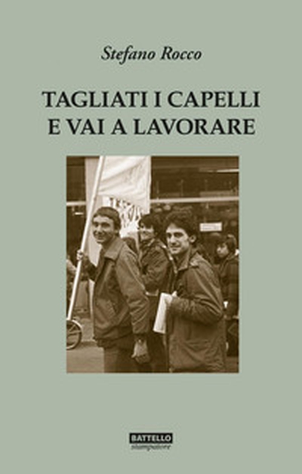 Tagliati i capelli e vai a lavorare. Gli anni '70 a Monfalcone - Librerie.coop Tagliati i capelli e vai a lavorare. Gli anni '70 a Monfalcone - Librerie.coop