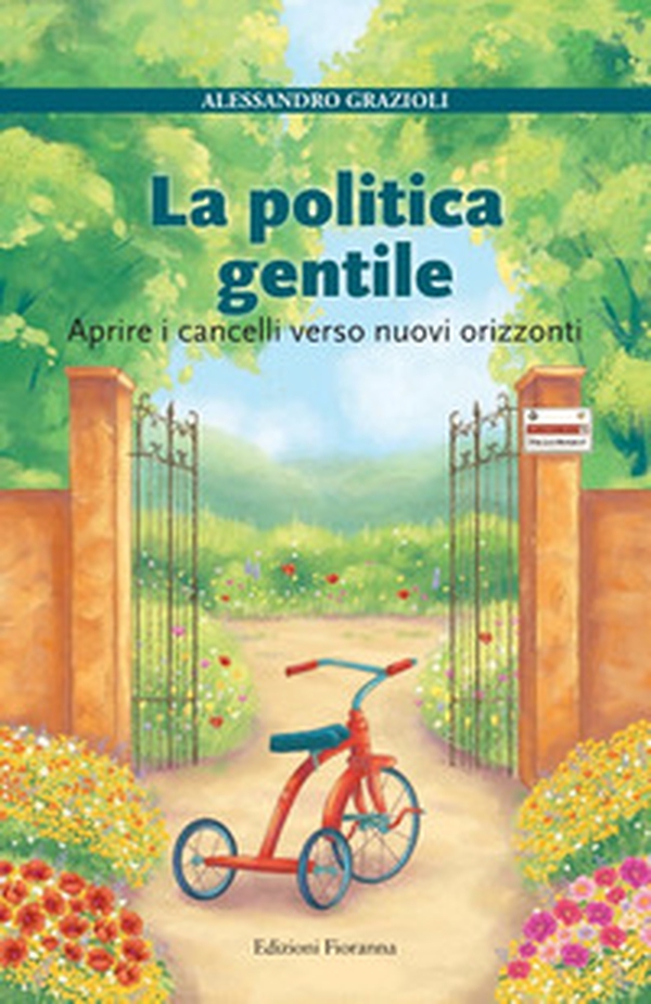 La politica gentile. Aprire i cancelli verso nuovi orizzonti - Librerie.coop La politica gentile. Aprire i cancelli verso nuovi orizzonti - Librerie.coop